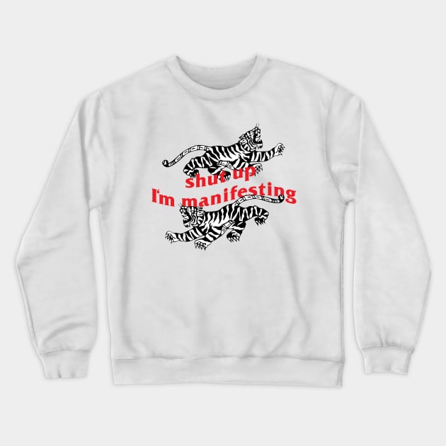 shut up I'm manifesting Crewneck Sweatshirt by BarcelonaLights